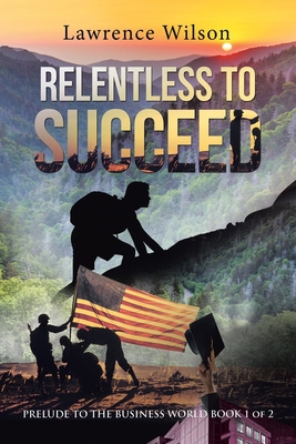 Relentless to Succeed: Prelude to the Business ... 1664146016 Book Cover
