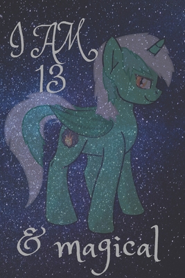 Unicorn Journal I am 13 & Magical! with space for writing and drawing, and positive sayings!: A Unicorn Journal Notebook for Girls / 13 Year Old ... 110 pages , 6*9, soft cover,matte finesh.
