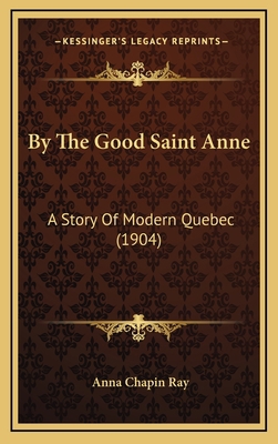 By The Good Saint Anne: A Story Of Modern Quebe... 1164756214 Book Cover