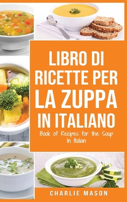 Libro di Ricette per la Zuppa In italiano/ Book... [Italian] 1801335680 Book Cover