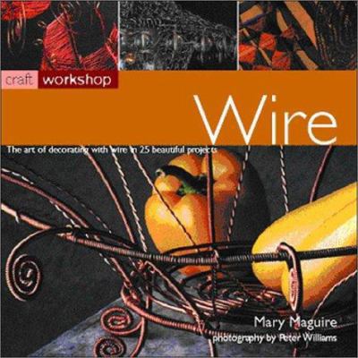Wire: The Art of Decorating with Wire in 25 Bea... 1842155865 Book Cover