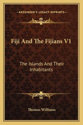 Fiji And The Fijians V1: The Islands And Their ... 1162984961 Book Cover