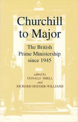 Churchill to Major: The British Prime Ministers... 1563246368 Book Cover