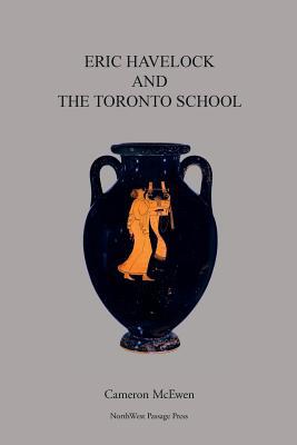 Eric Havelock and the Toronto School 1545480656 Book Cover