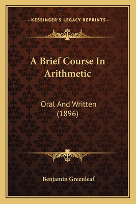 A Brief Course In Arithmetic: Oral And Written ... 1165269023 Book Cover