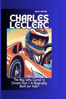 Charles Leclerc: The Boy Who Dared to Dream Fas... B0DN153772 Book Cover