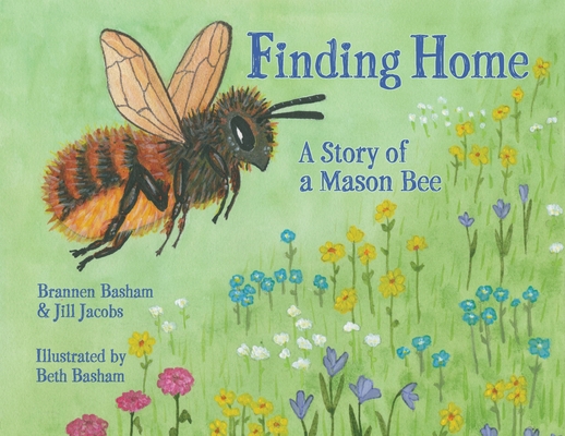 Finding Home: A Story of a Mason Bee 1737273004 Book Cover
