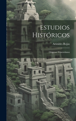 Estudios Históricos: Orígenes Venezolanos [Spanish] 1019979836 Book Cover