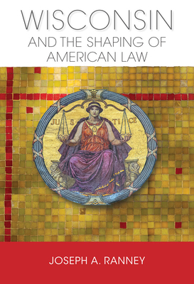 Wisconsin and the Shaping of American Law 0299312402 Book Cover