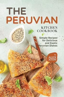 The Peruvian Kitchen Cookbook: Simple Recipes f... B0CPWKJ4H9 Book Cover