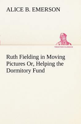 Ruth Fielding in Moving Pictures Or, Helping th... 3849187780 Book Cover