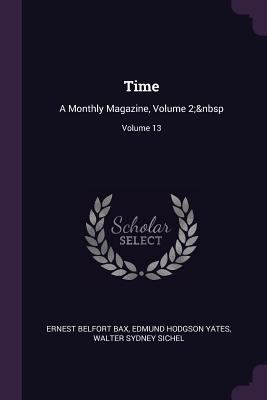 Time: A Monthly Magazine, Volume 2; Volume 13 1377556670 Book Cover