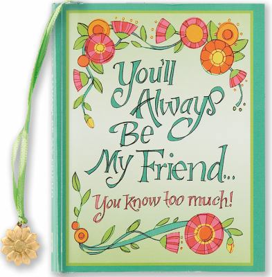 You'll Always Be My Friend...: You Know Too Much! 1593598351 Book Cover