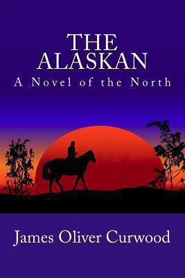 The Alaskan: A Novel of the North 1481911775 Book Cover