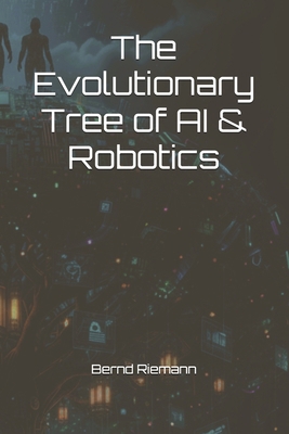 The Evolutionary Tree of AI & Robotics B0GBSLRKY1 Book Cover