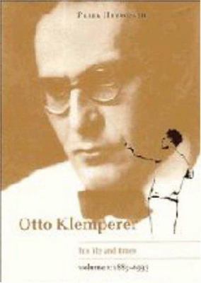 Otto Klemperer: Volume 1, 1885-1933: His Life a... 0521495091 Book Cover