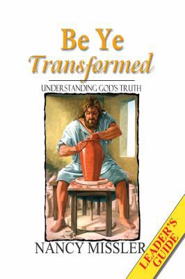 Be Ye Transformed: Understanding God's Truth 0975253441 Book Cover