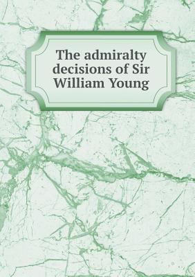 The admiralty decisions of Sir William Young 5518617399 Book Cover