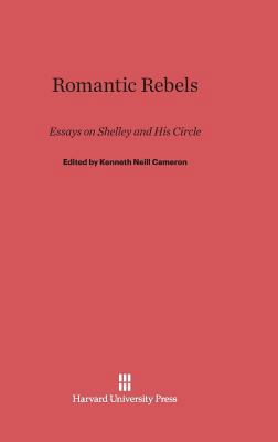 Romantic Rebels: Essays on Shelley and His Circle 0674731999 Book Cover