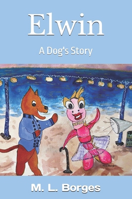 Elwin: A Dog's Story 1537154982 Book Cover