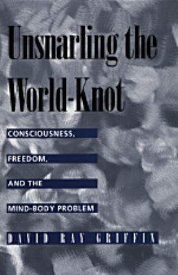 Unsnarling the World-Knot: Consciousness, Freed... 0520209443 Book Cover