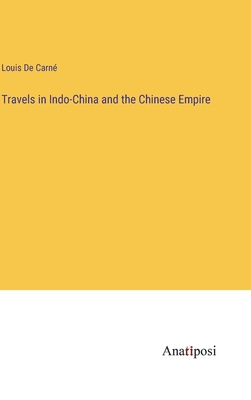 Travels in Indo-China and the Chinese Empire 3382807572 Book Cover