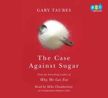 The Case Against Sugar 1524709077 Book Cover