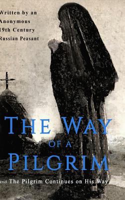 The Way of a Pilgrim and the Pilgrim Continues ... 1773350145 Book Cover