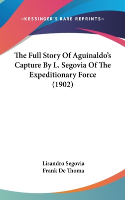 The Full Story Of Aguinaldo's Capture By L. Seg... 1120984009 Book Cover