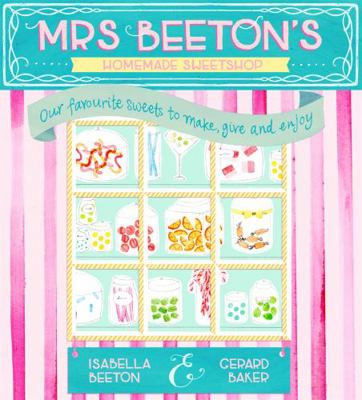 Mrs Beeton's Homemade Sweetshop: Our Favourite ... 0297870874 Book Cover