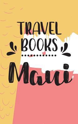 Paperback Travel Books Maui : Blank Travel Journal, 5 X 8, 108 Lined Pages (Travel Planner and Organizer) Book