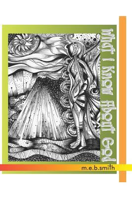 What I Know About God 0982954522 Book Cover