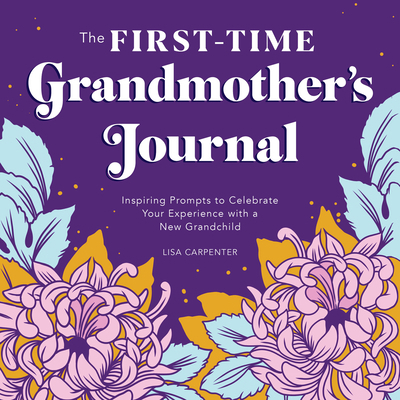 The First-Time Grandmother's Journal: Inspiring... 1647398851 Book Cover