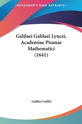 Galilaei Galilaei Lyncei, Academiae Pisanae Mat... [Latin] 1161995455 Book Cover
