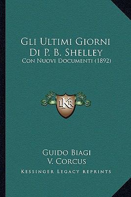 Gli Ultimi Giorni Di P. B. Shelley: Con Nuovi D... [Italian] 1168370671 Book Cover