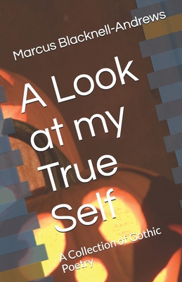 A Look at my True Self: A Collection of Gothic ... B08975265J Book Cover