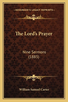 The Lord's Prayer: Nine Sermons (1885) 1165530775 Book Cover