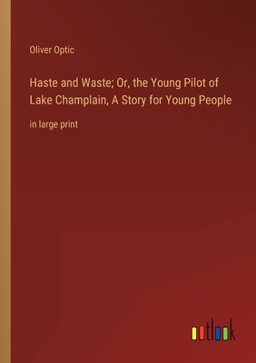 Haste and Waste; Or, the Young Pilot of Lake Ch... 3368354523 Book Cover