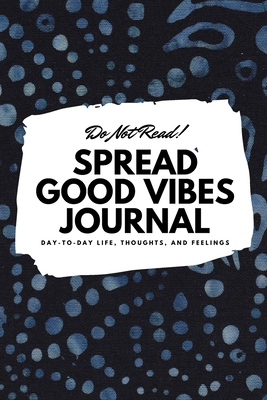 Do Not Read! Spread Good Vibes Journal: Day-To-... 1087848202 Book Cover