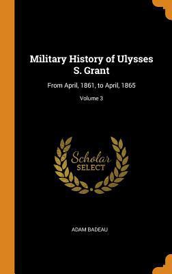 Military History of Ulysses S. Grant: From Apri... 0342361414 Book Cover