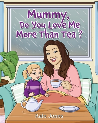 Mummy, Do You Love Me More Than Tea? 1835388884 Book Cover