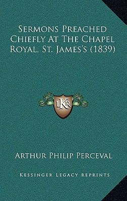 Sermons Preached Chiefly At The Chapel Royal, S... 116585872X Book Cover
