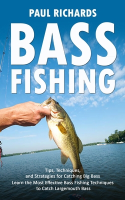 Bass Fishing: Tips, Techniques, and Strategies ... 1777073626 Book Cover