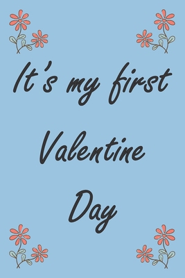 It's my first valentine day : A (Anglais) notebook and   journal valentines day gift: lined notebook / Valentines day gift, 100 page,   6x9, soft cover matte finish .