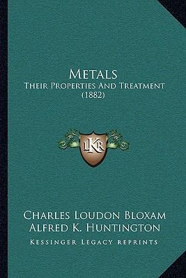 Metals: Their Properties And Treatment (1882) 1164945610 Book Cover