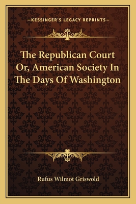 The Republican Court Or, American Society In Th... 1163120081 Book Cover