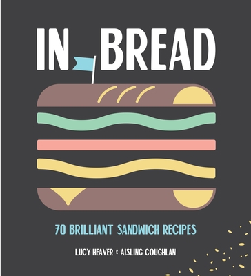 In Bread: 70 Brilliant Sandwich Recipes 1925418286 Book Cover