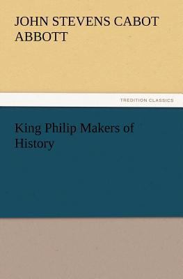 King Philip Makers of History 3847222473 Book Cover