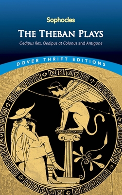 The Theban Plays: Oedipus Rex, Oedipus at Colon... 048645049X Book Cover