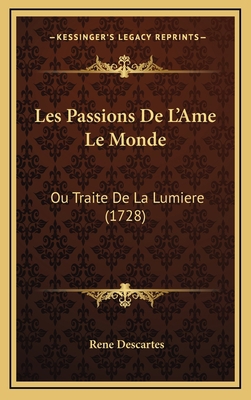 Les Passions De L'Ame Le Monde: Ou Traite De La... [French] 1166106047 Book Cover